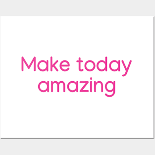 Make today amazing Pink Posters and Art